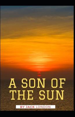 Book cover for A Son of the Sun Jack London [Annotated]