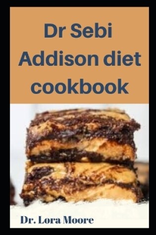 Cover of Dr Sebi Addison Diet Cookbook