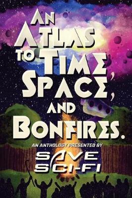 Book cover for An Atlas to Time, Space, and Bonfires.