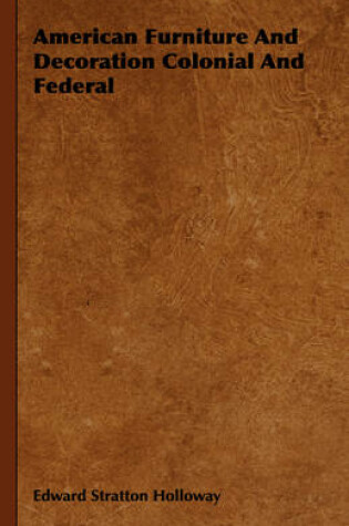 Cover of American Furniture And Decoration Colonial And Federal