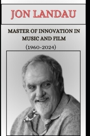 Cover of Jon Landau Master of Innovation in Music and Film 1960-2024