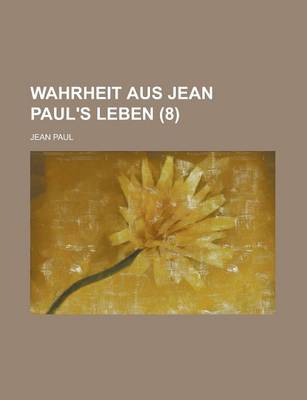 Book cover for Wahrheit Aus Jean Paul's Leben (8)