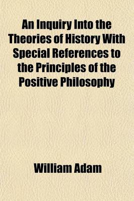 Book cover for An Inquiry Into the Theories of History with Special References to the Principles of the Positive Philosophy