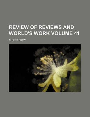 Book cover for Review of Reviews and World's Work Volume 41