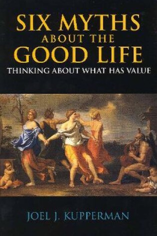 Cover of Six Myths about the Good Life