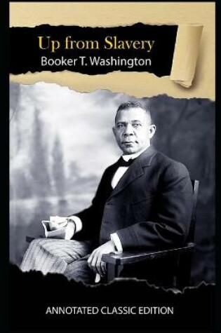 Cover of Up From Slavery By Booker T. Washington Annotated Classic Edition