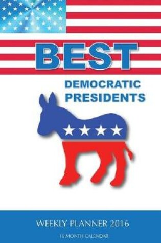 Cover of BEST DEMOCRATIC PRESIDENTS Weekly Planner 2016