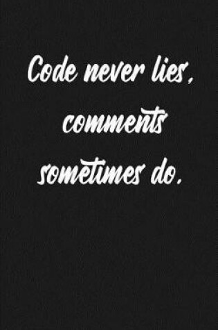 Cover of Code Never Lies, Comments Sometimes Do