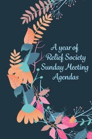 Cover of A Year of Relief Society Sunday Meeting Agendas