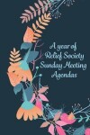 Book cover for A Year of Relief Society Sunday Meeting Agendas