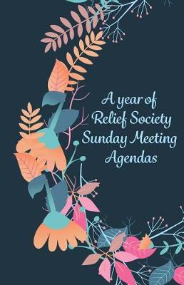 Book cover for A Year of Relief Society Sunday Meeting Agendas