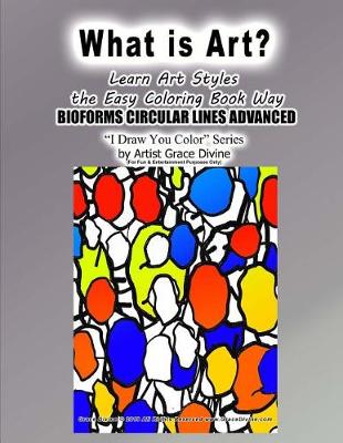 Book cover for What is Art? Learn Art Styles The Easy Coloring Book Way BIOFORMS CIRCULAR LINES ADVANCED I Draw You Color Series by Artist Grace Divine