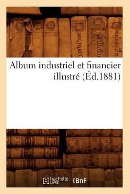 Book cover for Album Industriel Et Financier Illustre (Ed.1881)