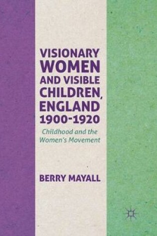 Cover of Visionary Women and Visible Children, England 1900-1920