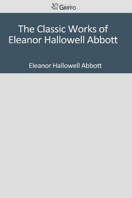 Book cover for The Classic Works of Eleanor Hallowell Abbott