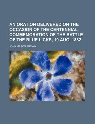 Book cover for An Oration Delivered on the Occasion of the Centennial Commemoration of the Battle of the Blue Licks, 19 Aug. 1882