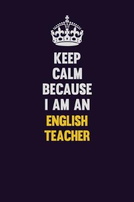 Book cover for Keep Calm Because I Am An english teacher