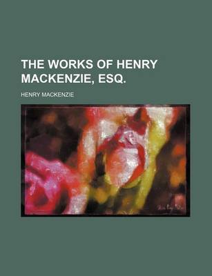 Book cover for The Works of Henry MacKenzie, Esq. (Volume 8)