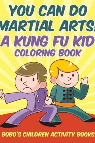 Cover of You Can Do Martial Arts! a Kung Fu Kid Coloring Book
