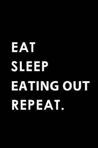 Cover of Eat Sleep Eating Out Repeat
