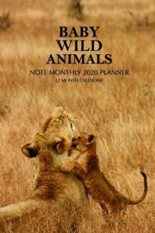 Cover of Baby Wild Animals Note Monthly 2020 Planner 12 Month Calendar