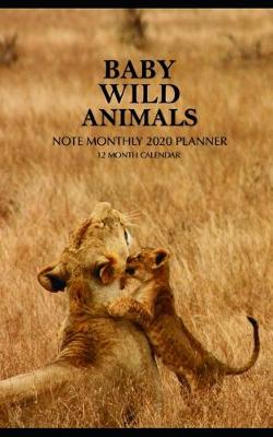 Book cover for Baby Wild Animals Note Monthly 2020 Planner 12 Month Calendar