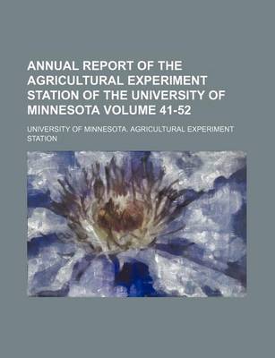 Book cover for Annual Report of the Agricultural Experiment Station of the University of Minnesota Volume 41-52