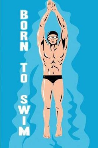 Cover of Born To Swim My Swimming Journal