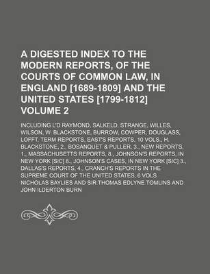 Book cover for A Digested Index to the Modern Reports, of the Courts of Common Law, in England [1689-1809] and the United States [1799-1812]; Including L'd Raymond, Salkeld, Strange, Willes, Wilson, W. Blackstone, Burrow, Cowper, Douglass, Volume 2