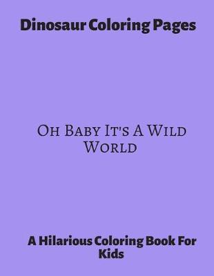 Book cover for Dinosaur Coloring Pages Oh Baby It's A Wild World