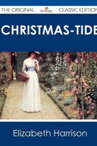 Cover of Christmas-Tide - The Original Classic Edition