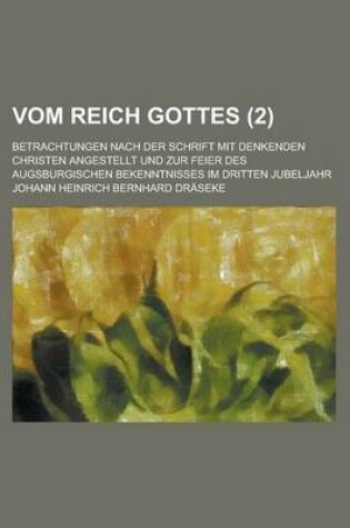 Cover of Vom Reich Gottes; Betrachtungen Nach Der Schrift Mit Denkenden Christen Angestellt Und Zur Feier Des Augsburgischen Bekenntnisses Im Dritten Jubeljahr