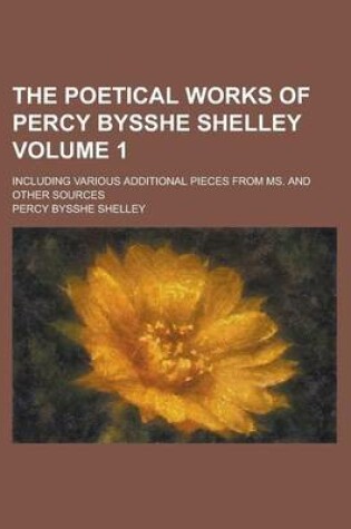 Cover of The Poetical Works of Percy Bysshe Shelley Volume 1; Including Various Additional Pieces from Ms. and Other Sources
