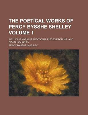 Book cover for The Poetical Works of Percy Bysshe Shelley Volume 1; Including Various Additional Pieces from Ms. and Other Sources