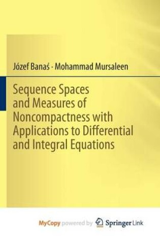 Cover of Sequence Spaces and Measures of Noncompactness with Applications to Differential and Integral Equations