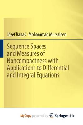 Book cover for Sequence Spaces and Measures of Noncompactness with Applications to Differential and Integral Equations