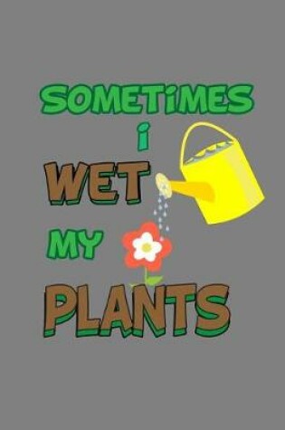 Cover of sometimes I Wet My Plants