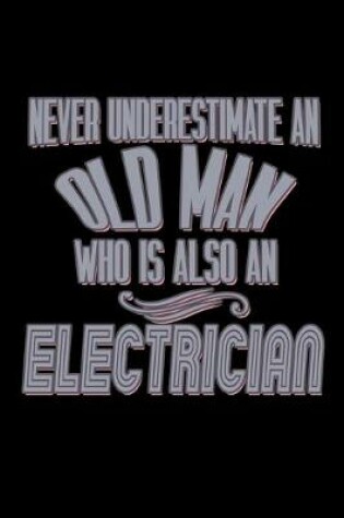 Cover of Never underestimate an old man who is also a electrician