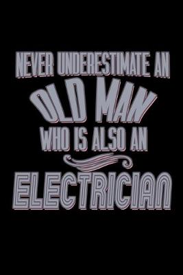 Book cover for Never underestimate an old man who is also a electrician