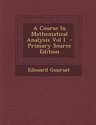 Book cover for A Course in Mathematical Analysis Vol I - Primary Source Edition