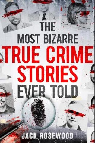 Cover of The Most Bizarre True Crime Stories Ever Told