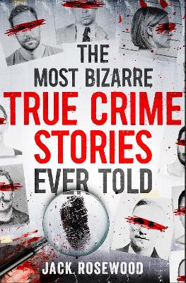 Book cover for The Most Bizarre True Crime Stories Ever Told