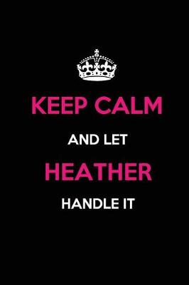 Book cover for Keep Calm and Let Heather Handle It