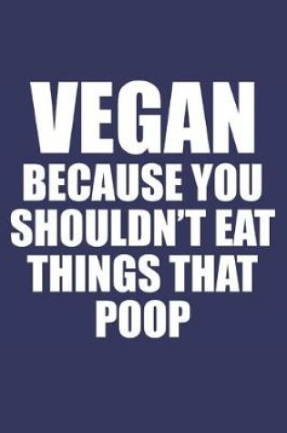 Cover of Vegan because you shouldn't eat things that poop