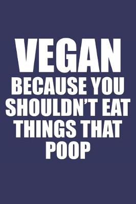 Book cover for Vegan because you shouldn't eat things that poop