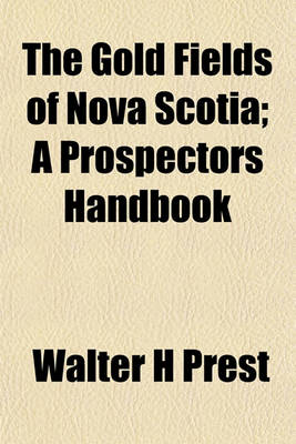 Book cover for The Gold Fields of Nova Scotia; A Prospectors Handbook