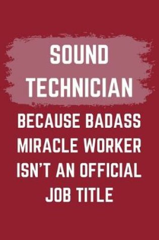 Cover of Sound Technician Because Badass Miracle Worker Isn't An Official Job Title