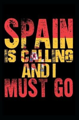 Cover of Spain Is Calling and I Must Go