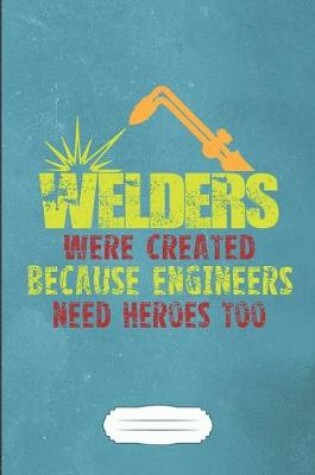 Cover of Welders Were Created Because Engineers Need Heroes Too