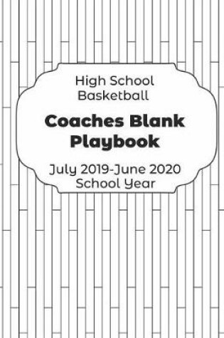 Cover of High School Basketball Coaches Blank Playbook July 2019 - June 2020 School Year